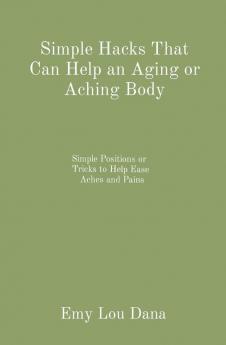 Simple Hacks That Can Help an Aging or Aching Body