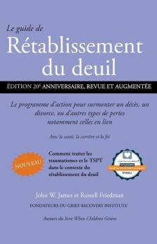 Le Guide De Rétablissement Du Deuil: Le Programme D'Action Pour Surmonter Un Décès, Un Divorce Ou D'Autres Types De Pertes, Notamment Celles En Lien ... Santé, La Carrière Et La Foi (French Edition)