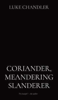 CORIANDER MEANDERING SLANDERER