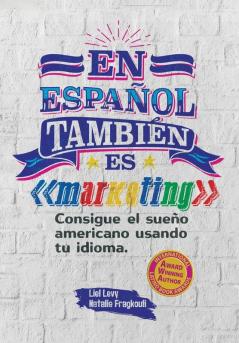 En Español También Es Marketing: Consigue El Sueño Americano Usando Tu Idioma (Spanish Edition)