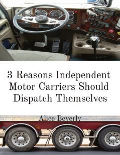 3 Reasons Independent  Motor Carriers Should  Dispatch Themselves