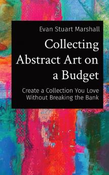 Collecting Abstract Art on a Budget