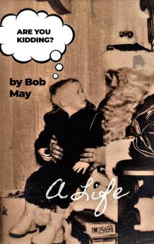 ARE YOU KIDDING? A Life