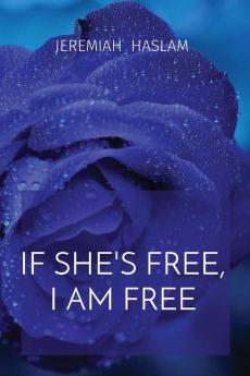 IF SHE'S FREE I AM FREE