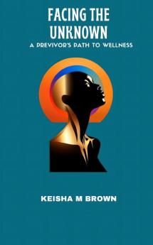 Facing The Unknown A Previvor's Path to Wellness