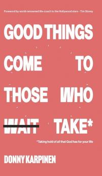 Good Things Come To Those Who Take