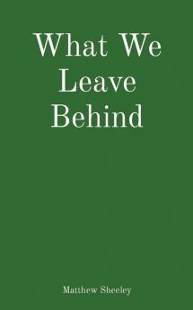 What We Leave Behind