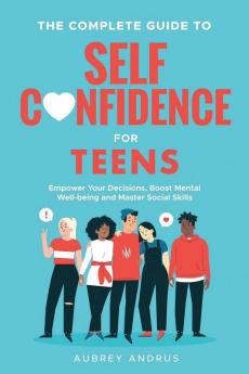 The Complete Guide to Self Confidence for Teens