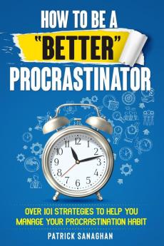 How To Be A Better Procrastinator