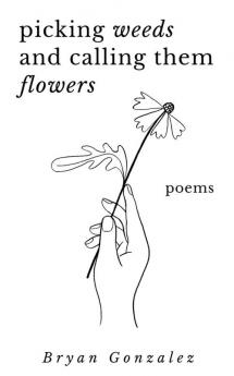 Picking Weeds and Calling Them Flowers