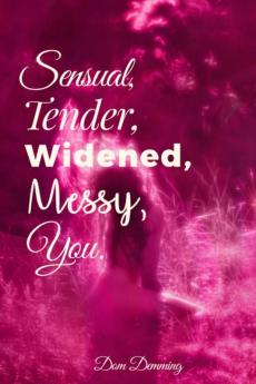 Sensual Tender Widened Messy You.