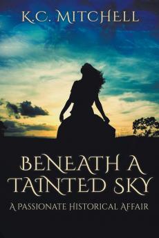Beneath a Tainted Sky A Passionate Historical Affair