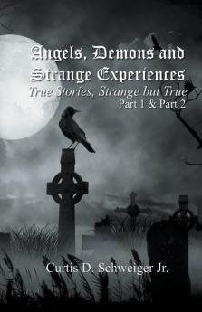 Angels Demons And Strange Experiences Part 1 2