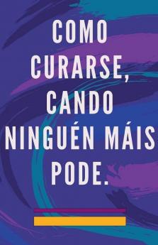 Como Curarse Cando Ningu��n M��is Pode.
