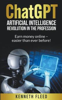ChatGPT - Artificial Intelligence - Revolution in the profession - Earn money online - easier than ever before!