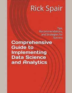 Comprehensive Guide to Implementing Data Science and Analytics