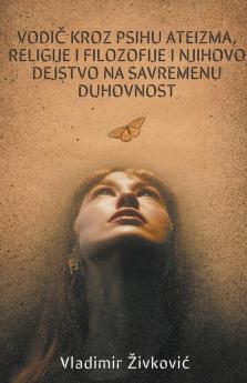 Vodič kroz psihu ateizma religije i filozofije i njihovo dejstvo na savremenu duhovnost