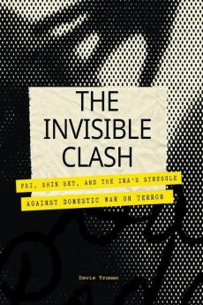 The Invisible Clash FBI Shin Bet And The IRA's Struggle Against Domestic War on Terror