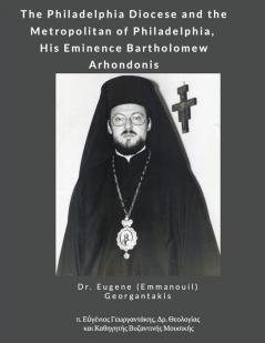 The Philadelphia Diocese and the Metropolitan of Philadelphia His Eminence Bartholomew Arhondonis