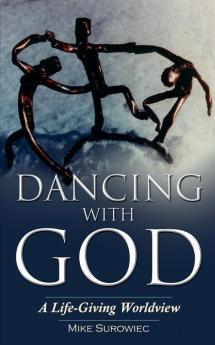 Dancing With God - A Life-Giving Worldview
