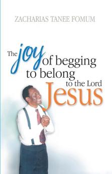 The Joy of Begging to Belong to The Lord Jesus
