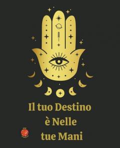 Il tuo Destino  è Nelle  tue Mani