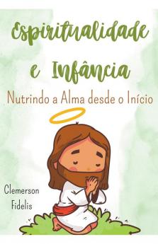 Espiritualidade e Infância Nutrindo a Alma Desde o Início