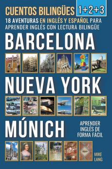 Cuentos Bilingües 1+2+3 - 18 Aventuras - en Inglés y Español - para Aprender Inglés con Lectura Bilingüe en Barcelona Nueva York y Múnich