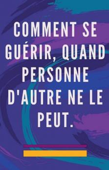 Comment se Gu��rir Quand Personne D'autre ne le Peut.