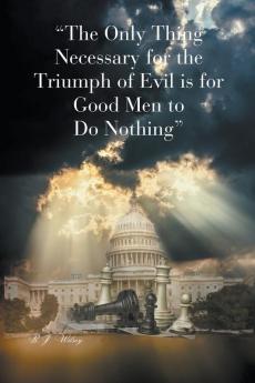 The Only Thing Necessary for the Triumph of Evil is for Good Men to Do Nothing