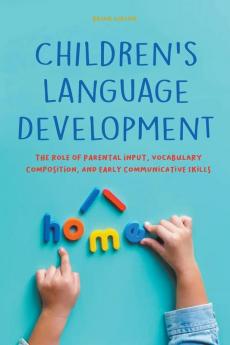Children's Language Development  The Role of Parental Input Vocabulary Composition And Early Communicative Skills