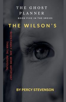 The Ghost Planner ... Book Five ... The Wilson's