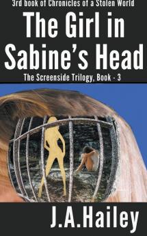 The Girl in Sabine's Head The Screenside Trilogy Book - 3