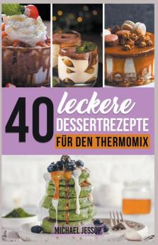 40 Leckere Dessertrezepte  für den Thermomix