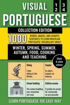 Visual Portuguese - Collection (B/W Edition) - 1.000 Words Images and Example Sentences to Learn Brazilian Portuguese Vocabulary about Winter Spring Summer Autumn Food Cooking and Teaching