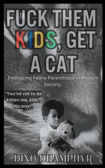 Fuck Them Kids Get A Cat