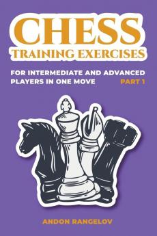 Chess Training Exercises for Intermediate and Advanced Players in one Move Part 1