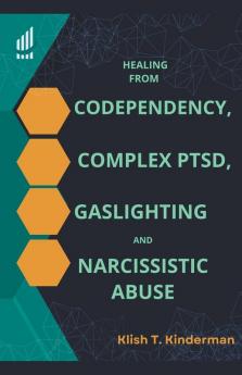Healing from Codependency Complex PTSD Gaslighting and Narcissistic Abuse