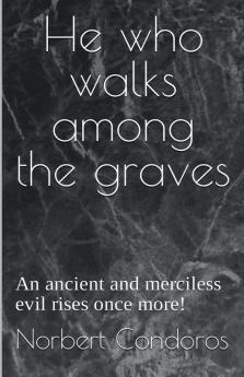 He Who Walks Among The Graves