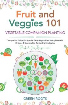 Fruit and Veggies 101 - Vegetable Companion Planting