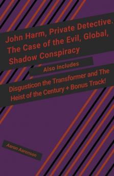 John Harm Private Detective. The Case of the Evil Global Shadow Conspiracy