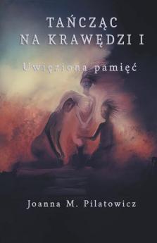 Tańcząc na krawędzi I - Uwięziona pamięć