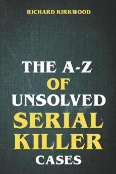The A to Z of Unsolved Serial Killer Cases