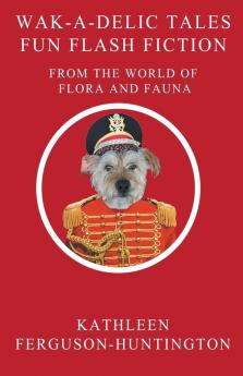 Wak-A-Delic Tales Fun Flash Fiction From The World Of Flora And Fauna