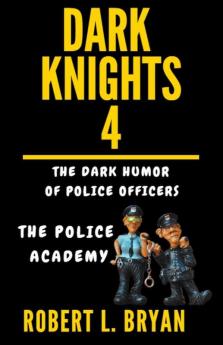 DARK KNIGHTS The Dark Humor of Police Officers