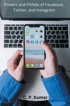 Powers and Pitfalls of Facebook Twitter and Instagram