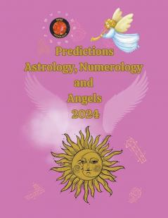 Predictions Astrology Numerology  and  Angels  2024