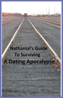 Nathanial's Guide to Surviving a Dating Apocalypse