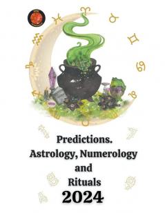 Predictions. Astrology Numerology  and  Rituals  2024