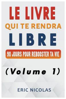 Le LIVRE qui te rendra LIBRE (Volume 1)